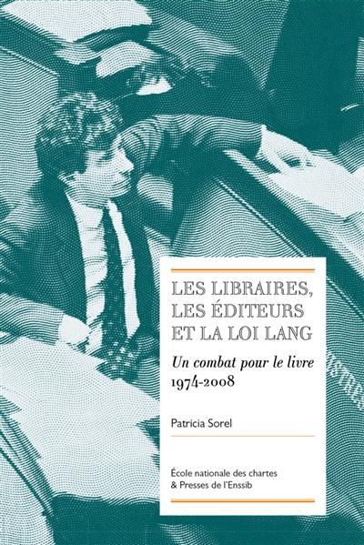 Les libraires, les éditeurs et la loi Lang : un combat pour le livre, 1974-2008