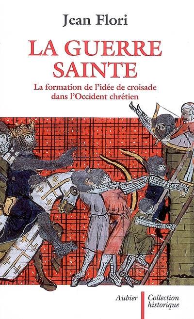 La guerre sainte : la formation de l'idée de croisade dans l'Occident chrétien