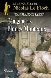 Les enquêtes de Nicolas Le Floch, commissaire au Châtelet. L'énigme des Blancs-Manteaux