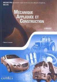 Mécanique appliquée et construction : BEP maintenance de véhicules et matériels, bac pro des secteurs véhicules, matériels, aéronautique, systèmes ferroviaires, systèmes mécaniques automatisés, bac STI : corrigé