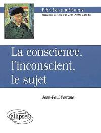 La conscience, l'inconscient, le sujet