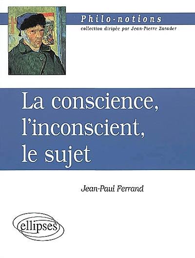 La conscience, l'inconscient, le sujet