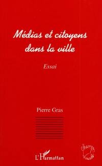 Médias et citoyens dans la ville : essai