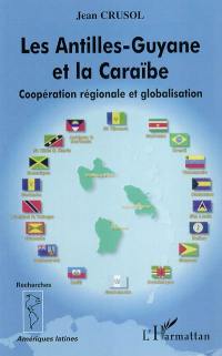 Les Antilles-Guyane et la Caraïbe : coopération régionale et globalisation