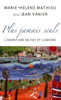 Plus jamais seuls : l'aventure de Foi et Lumière