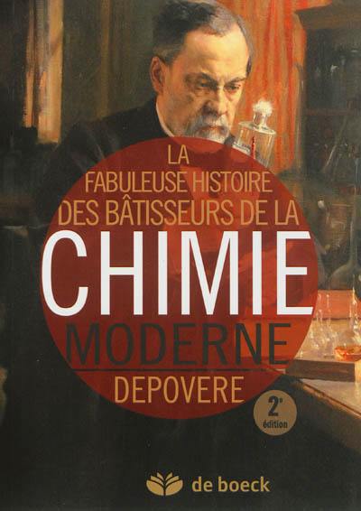 La fabuleuse histoire des bâtisseurs de la chimie moderne