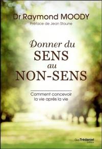 Donner du sens au non-sens : comment concevoir la vie après la vie