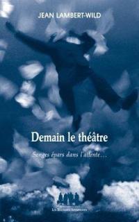 Demain le théâtre : songes épars dans l'attente...