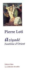 Aziyadé. Fantôme d'Orient