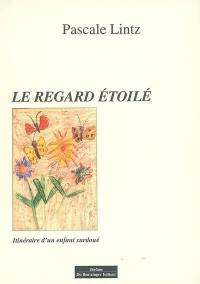 Le regard étoilé : itinéraire d'un enfant surdoué