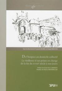 De l'hospice au domicile collectif : la vieillesse et ses prises en charge, de la fin du XVIIIe siècle à nos jours