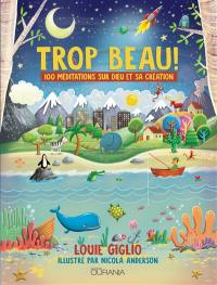 Trop beau ! : 100 méditations sur Dieu et sa création