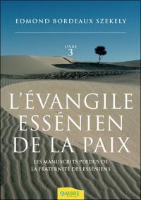 L'Evangile essénien de la paix. Vol. 3. Les manuscrits perdus de la fraternité des esséniens