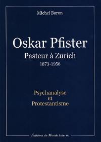 Oskar Pfister, pasteur à Zürich (1873-1956) : psychanalyse et protestantisme