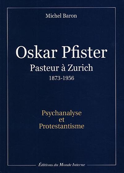 Oskar Pfister, pasteur à Zürich (1873-1956) : psychanalyse et protestantisme