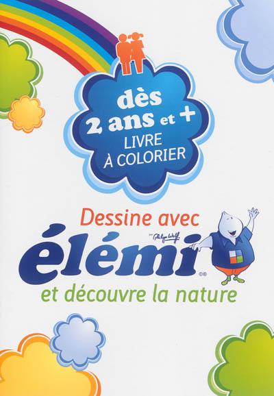 Dessine avec Elémi et découvre la nature : livre à colorier : dès 2 ans et +