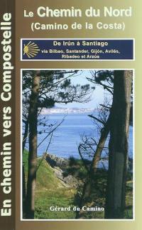 Le camino del Norte (chemin de la Côte) : de Irun à Santiago via Bilbao, Santander, Gijon, Avilès, Ribadeo, Baamonde et Arzua