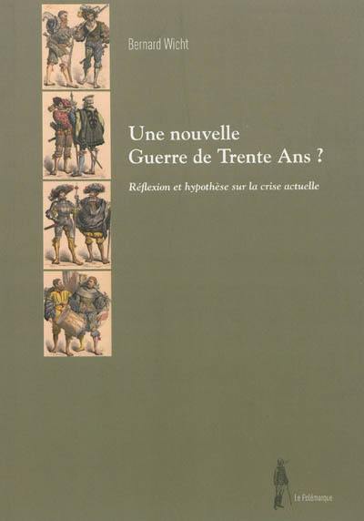 Une nouvelle guerre de Trente Ans ? : réflexion et hypothèses sur la crise actuelle