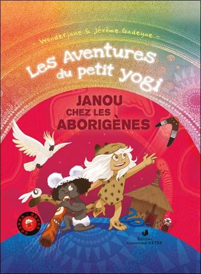 Les aventures du petit yogi. Vol. 2. Janou chez les aborigènes : chakra rouge