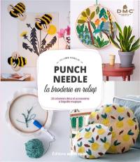 Punch needle : la broderie en relief : 26 créations déco et accessoires à l'aiguille magique