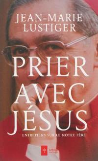 Prier avec Jésus : entretiens sur le Notre Père