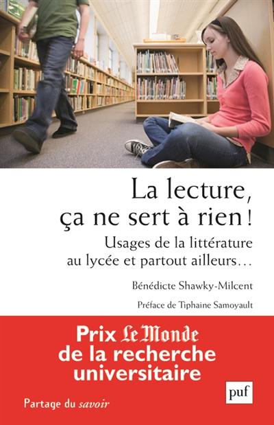 La lecture, ça ne sert à rien ! : usages de la littérature au lycée et partout ailleurs...