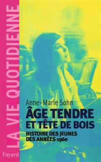 Age tendre et tête de bois : histoire des jeunes des années 1960