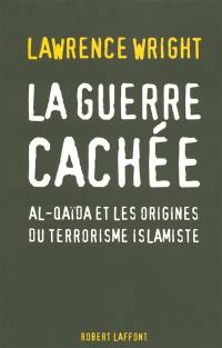 La guerre cachée : Al-Qaida et les origines du terrorisme islamiste