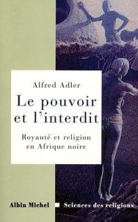 Le pouvoir et l'interdit : royauté et religion en Afrique noire : essai d'ethnologie comparative