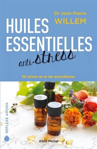 Huiles essentielles anti-stress : 50 stress de la vie quotidienne