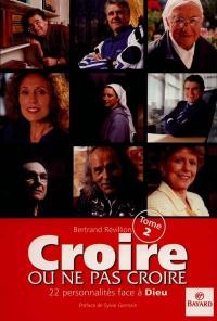 Croire ou ne pas croire. Vol. 2. Vingt-deux personnalités face à Dieu