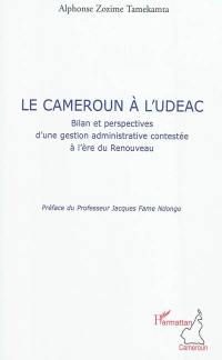 Le Cameroun à l'UDEAC : bilan et perspectives d'une gestion administrative contestée à l'ère du renouveau