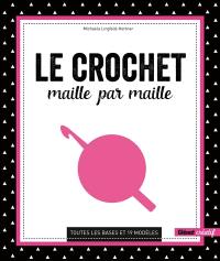 Le crochet maille par maille : toutes les bases et 19 modèles