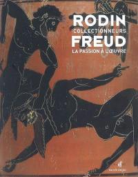 Rodin, Freud collectionneurs : la passion à l'oeuvre : exposition, Paris, Musée Rodin, 15 octobre 2008-22 février 2009