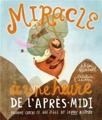 Miracle à une heure de l'après-midi : pourquoi croire ce que Jésus dit : la vraie histoire