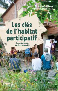 Les clefs de l'habitat participatif : mes expériences du vivre-ensemble