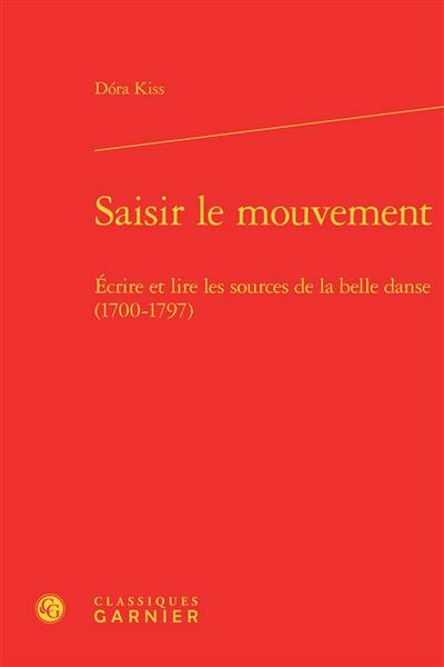 Saisir le mouvement : écrire et lire les sources de la belle danse (1700-1797)