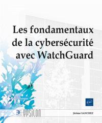 Les fondamentaux de la cybersécurité avec WatchGuard