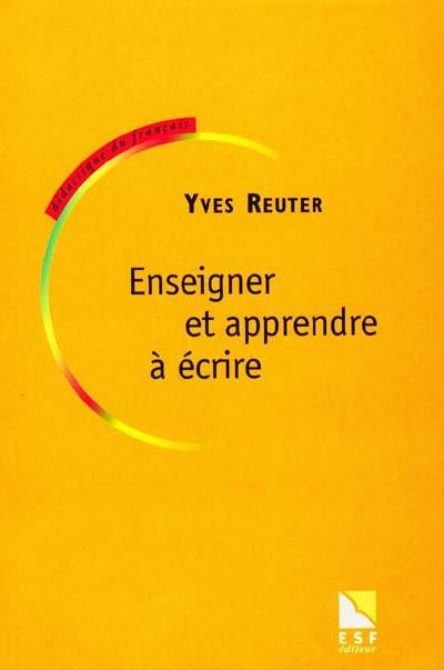 Enseigner et apprendre à écrire : construire une didactique de l'écriture