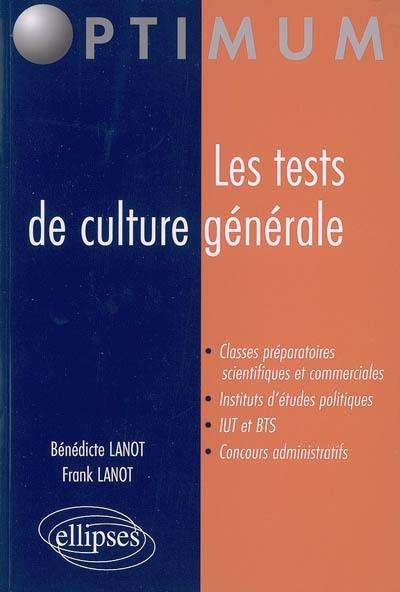 Les tests de culture générale : classes préparatoires scientifiques et commerciales, instituts d'études politiques, IUT et BTS, concours administratifs