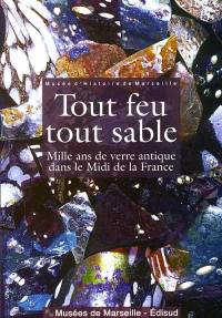 Tout feu, tout sable : mille ans de verre antique dans le midi de la france