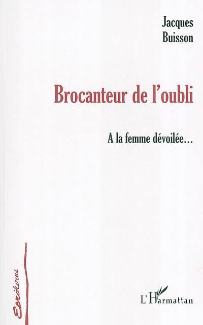 Brocanteur de l'oubli : à la femme dévoilée...