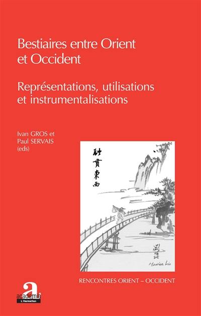 Bestiaires entre Orient et Occident : représentations, utilisations et instrumentalisations