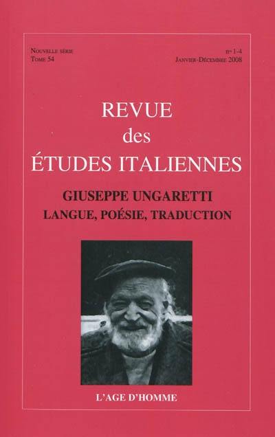 Revue des études italiennes, n° 54. Guiseppe Ungaretti : langue, poésie, traduction