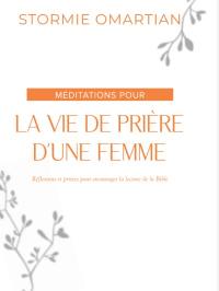 Méditations pour la vie de prière d'une femme : réflexions et prières pour encourager la lecture de la Bible