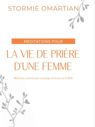 Méditations pour la vie de prière d'une femme : réflexions et prières pour encourager la lecture de la Bible