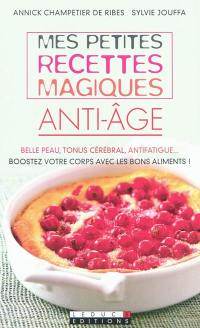 Mes petites recettes magiques anti-âge : belle peau, tonus cérébral, antifatigue... : boostez votre corps avec les bons aliments !