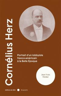 Cornélius Herz (1845-1898) : portrait d'un lobbyiste franco-américain à la Belle Epoque