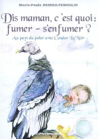 Dis maman, c'est quoi fumer, s'enfumer ? : au pays de polar avec Condor Le Noir