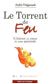 Le torrent de feu : l'amour au coeur de notre pauvreté